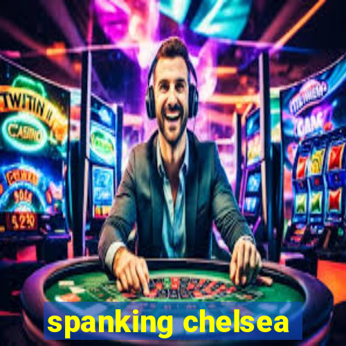 spanking chelsea